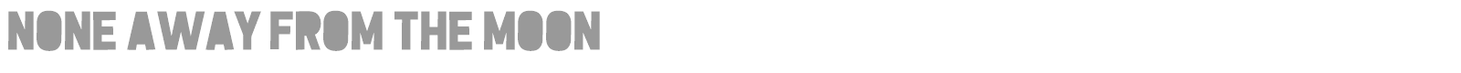 None Away from the Moon font preview